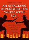 An Attacking Repertoire for White with 1.d4: Ambitious Ideas and Powerful Weapons
