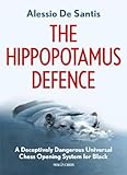 The Hippopotamus Defence A Deceptively Dangerous Universal Chess Opening System For Black