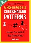 A Modern Guide to Checkmating Patterns: Improve Your Ability to Spot Typical Mates