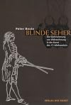 Blinde Seher : Wahrnehmung von Wahrnehmung in der Kunst des 17. Jahrhunderts ; mit einem Anhang zur Entdeckung des blind