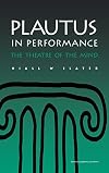 Plautus in Performance: The Theatre of the Mind