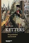 Ketters een geschiedenis naast de kerk