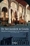 De Sint-Janskerk in Gouda mensen en monumenten in een oude stadskerk
