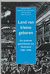 Land van kleine gebaren : een politieke geschiedenis van Nederland 1780-1990