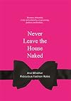 Never Leave the House Naked: And 50 Other Ridiculous Fashion Rules (Ridiculous Design Rules)