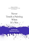 Never Touch a Painting When It's Wet: And 50 Other Ridiculous Art Rules (Ridiculous Design Rules)