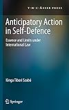 Anticipatory Action in Self-Defence: Essence and Limits under International Law