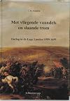Met vliegende vaandels en slaande trom oorlog in de Lage Landen 1559-1659