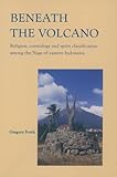 Beneath The Volcano Religion Cosmology And Spirit Classification Among The Nage Of Eastern Indonesia Verhandelingen Van Het Koninklijk Instituut Voor Taal Land