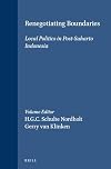 Renegotiating Boundaries: Local Politics in Post-Soeharto Indonesia (Verhandelingen Van Het Koninklijk Instituut Voor Taal-, Land- En Volkenkunde)