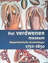 Het verdwenen museum : natuurhistorische verzamelingen, 1750-1850