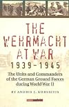 Wehrmacht at War 1939-45: The Units and Commanders of the German Ground Forces During World War II