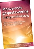 Motiverende gespreksvoering in de gezondheidszorg : werken aan gedragsverandering als je maar 7 minuten tijd hebt