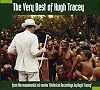 The Very Best Of Hugh Tracey: from the monumental cd-series 'Historical Recordings by Hugh Tracey'