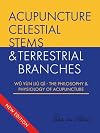 Celestial Stems & Terrestrial Branches The philosophy and physiology of acupuncture (Celestial Stems & Terrestrial Branches: wu yun liu qi)
