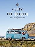 I Love The Seaside The Surf Travel Guide To Northwest Europe