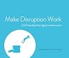 Make Disruption Work: a CEO handbook for digital transformation