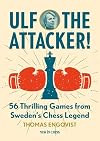 Ulf - The Attacker: 56 Thrilling Games from Sweden's Chess Legend
