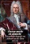 Tussen macht en onmacht: een politieke biografie van Anthonie van der Heim (1693-1746)