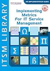 Implementing Metrics for It Service Management (ITSM Library Introduction Guide)
