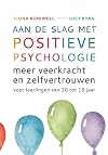 Aan de slag met positieve psychologie : meer veerkracht en zelfvertrouwen voor leerlingen van 10 tot 15 jaar