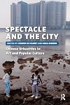 Spectacle and the City: Chinese Urbanities in Art and Popular Culture