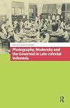 Photography, Modernity and the Governed in Late-colonial Indonesia