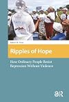Ripples of hope : how ordinary people resist repression without violence