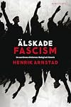 &Auml;lskade fascism : de svartbruna r&ouml;relsernas ideologi och historia