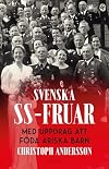 Svenska SS-fruar : med uppdrag att föda ariska barn