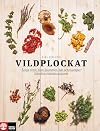 Vildplockat : &auml;tliga &ouml;rter, blad, blommor, b&auml;r och svampar fr&aring;n den svenska naturen