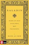 Saladin : hans liv och hans krig mot frankerna