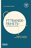 Yttrandefrihetsgrundlagarna : rättigheter och gränser för medier och medborgare