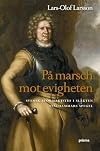 P&aring; marsch mot evigheten : svensk stormaktstid i sl&auml;kten St&aring;lhammars spegel