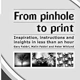 From Pinhole To Print Inspiration Instructions And Insights In Less Than An Hour