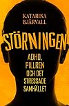 Störningen : Adhd, pillren och det stressade samhället