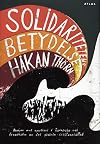 Solidaritetens betydelse : [kampen mot apartheid i Sydafrika och framv&auml;xten av det globala civilsamh&auml;llet]