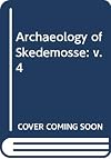 Archaeology of Skedemosse: v. 4