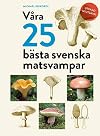 Våra 25 bästa svenska matsvampar
