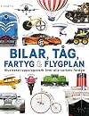 Bilar, tåg, fartyg & flygplan : illustrerat uppslagsverk över alla sorters fordon