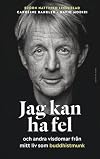 Jag kan ha fel och andra visdomar från mitt liv som buddhistmunk