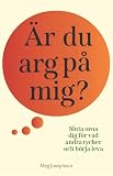 Är du arg på mig?