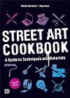 Street Art Cookbook: A Guide to Techniques and Materials