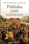 Politiska rum : kontroll, konflikt och r&ouml;relse i det f&ouml;rmoderna Sverige 1300-1850
