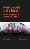 Protecting Art in the Street: A Guide to Copyright in Street Art and Graffiti