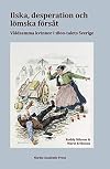 Ilska, desperation och lömska försåt: våldsamma kvinnor i 1800-talets Sverige