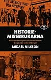 Historiemissbrukarna : ett korrektur till lögnerna och villfarelserna om Sverige under andra världskriget
