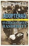 Adopterad : en bok om Sveriges sista rasdebatt