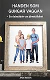 Handen som gungar vaggan: En debattbok om jämställdhet (Swedish Edition)