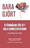 Bara gjört : 9 förmågor för att odla kundcentrering